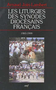 Les liturgies des synodes diocésains français (1983-1999) - Join-Lambert Arnaud ; Lalanne Stanislas