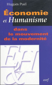Economie et humanisme dans le mouvement de la modernité - Puel Hugues ; Clerc Denis