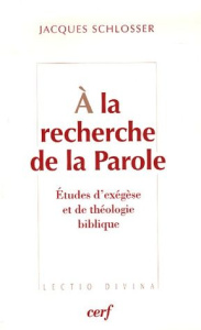 A la recherche de la Parole. Etudes d'exégèse et de théologie biblique - Schlosser Jacques