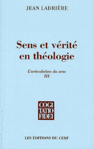 L'articulation du sens. Volume 3, Sens et vérité en théologie - Ladrière Jean