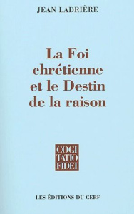 La Foi chrétienne et le Destin de la raison - Ladrière Jean