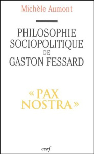 Philosophie sociopolitique de Gaston Fessard, SJ. "Pax Nostra" - Aumont Michèle