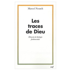 Les traces de Dieu. Eléments de théologie fondamentale - Neusch Marcel