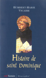 Histoire de Saint Dominique. L'humanisme universel - Vicaire Marie-Humbert ; Bedouelle Guy