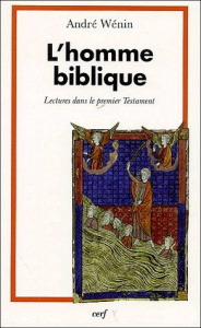 L'homme biblique. Lectures dans le premier Testament, 2e édition revue et augmentée - Wénin André