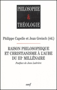 Raison philosophique et christianisme à l'aube du IIIe millénaire - Greisch Jean ; Capelle Philippe