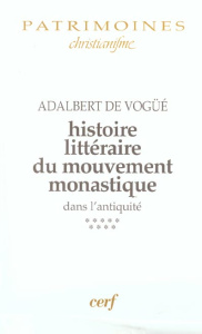 Histoire littéraire du mouvement monastique dans l'Antiquité. Première partie, Le monachisme latin. - Vogüé Adalbert de