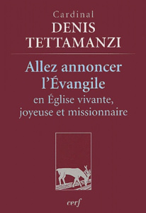 Allez annoncer l'Evangile en Eglise vivante, joyeuse et missionnaire - Tettamanzi Dionigi ; Mignon Jacques