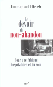 Le devoir de non-abandon. Pour une éthique hospitalière et du soin - Hirsch Emmanuel ; Sicard Didier