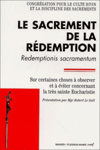 Le sacrement de la Rédemption : Redemptionis sacramentum. Sur certaines choses à éviter concernant l - COLLECTIF