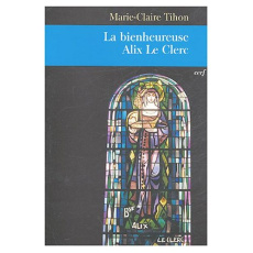 La bienheureuse Alix Le Clerc - Tihon Marie-Claire
