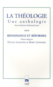 La théologie. Une anthologie Tome 3, Renaissance et réformes - Lemaître Nicole ; Lienhard Marc