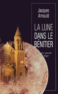 La lune dans le bénitier. Conquête spatiale et théologie - Arnould Jacques