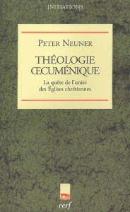 Théologie oecuménique. La quête de l'unité des Eglises chrétiennes - Neuner Peter ; Hoffmann Joseph