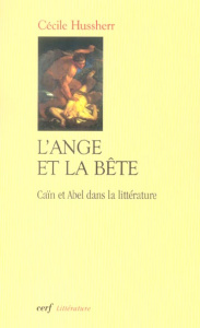 L'ange et la bête. Caïn et Abel dans la littérature - Hussherr Cécile