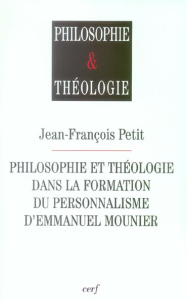 Philosophie et théologie dans la formation du personnalisme d'Emmanuel Mounier - Petit Jean-François