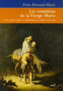 Les tentations de la Vierge Marie. Et dix autres études et méditations sur Marie et Joseph - FRERE BERNARD-MARIE