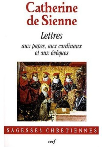 Les Lettres. Tome 1, Lettres aux papes Grégoire XI et Urbain VI, aux cardinaux et aux évêques - CATHERINE DE SIENNE