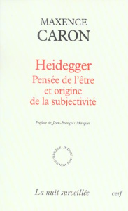 Heidegger. Pensée de l'être et origine de la subjectivité - Caron Maxence ; Marquet Jean-François