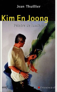 Kim En Joong. Peintre de lumière - Thuillier Jean