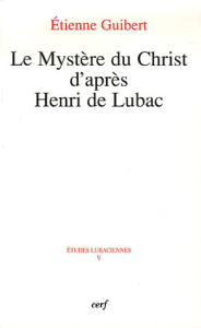 Le Mystère du Christ d'après Henri de Lubac - Guibert Etienne ; Barbarin Philippe