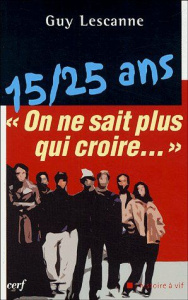 15-25 ans "On ne sait plus qui croire" - Lescanne Guy