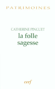 La folle sagesse - Pinguet Catherine