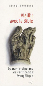 Vieillir avec la Bible. Quarante-cinq ans de vérification évangélique - Froidure Michel