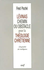 Lévinas, chemin ou obstacle pour la théologie chrétienne ? L'hospitalité des intelligences - Poché Fred