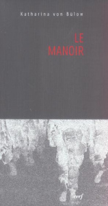 Le Manoir - Bülow Katharina von ; Pilhion Sylvain ; Roëls Clau