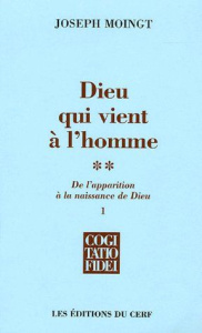 Dieu qui vient à l'homme. Tome 2, De l'apparition à la naissance de Dieu - Moingt Joseph