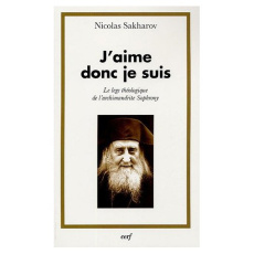 J'aime donc je suis. Le leg théologique de l'Archimandrite Sophrony - Sakharov Nicolas ; Quenot Michel