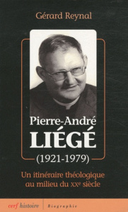 Le Père Liégé (1921-1979). Un itinéraire théologique au milieu du XXe siècle - Reynal Gérard ; Poupard Paul