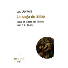 La saga de Siloé. Jésus et la fête des Tentes (Jean 7,1-10,21) - Devillers Luc