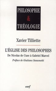 L'église des philosophes de Nicolas de Cuse à Gabriel Marcel - Tilliette Xavier