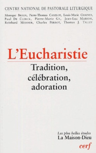 Eucharistie. Tradition, célébration, adoration - CNPL