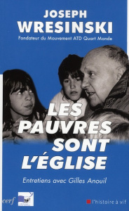 Les pauvres sont l'Eglise. Entretiens avec Gilles Anouil - Wresinski Joseph ; Anouil Gilles