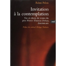 Invitation à la contemplation. Vie et choix de textes de Pierre-Thomas Dehau, dominicain - Pelon Rémi ; Barbarin Philippe