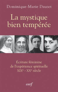 La mystique bien tempérée. Ecriture féminine de l'expérience spirituelle XIXe-XXe siècle - Dauzet Dominique-Marie