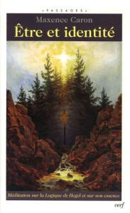 Etre et identité. Méditation sur la Logique de Hegel et sur son essence - Caron Maxence ; Mabille Bernard