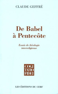 De Babel à Pentecôte. Essais de théologie interreligieuse - Geffré Claude