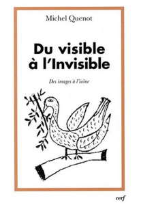 Du visible à l'Invisible. Des images à l'icône - Quenot Michel