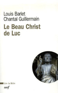 le beau Christ de Luc - Barlet Louis ; Guillermain Chantal ; Bouchex Raymo