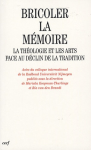 Bricoler la mémoire. La théologie et les arts face au déclin de la tradition - Van den Brandt Ria ; Koopman-Thurlings Mariska