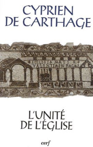 L'unité de l'Eglise. De ecclesiae catholicae unitate - CYPRIEN DE CARTHAGE