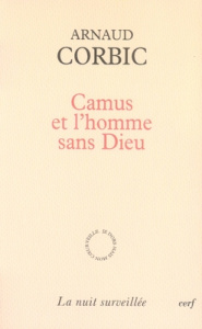 Camus et l'homme sans Dieu - Corbic Arnaud