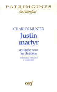 Justin martyr. Apologie pour les chrétiens. Introduction, traduction et commentaire - Munier Charles