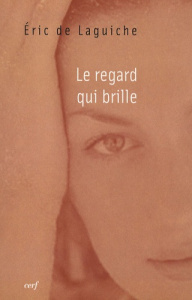 Le regard qui brille - Laguiche Eric de