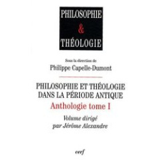 Anthologie. Tome 1, Philosophie et théologie dans la période antique - Capelle-Dumont Philippe