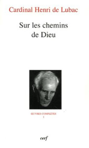 Oeuvres complètes / Cardinal Henri de Lubac Tome 1 : Sur les chemins de Dieu - Lubac Henri de